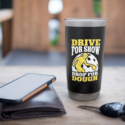 Drive For Show Drop For Dough Pickleball Strategy Stainless Steel Insulated Tumbler