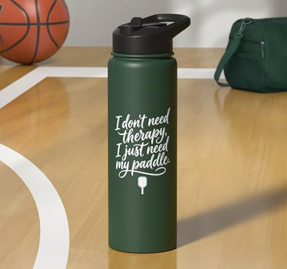 I don't need therapy, I just need my paddle. Pickleball game Stainless Steel Insulated Water Bottle - color: Dark Green